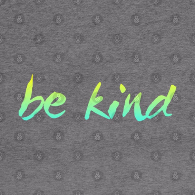 Just be kind. always be a kind human by BoogieCreates